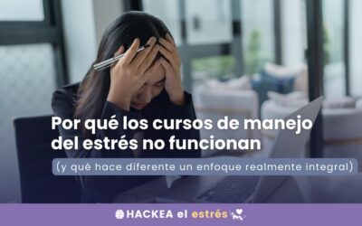 Por qué los cursos de manejo del estrés no funcionan Y qué hace diferente un enfoque realmente integral