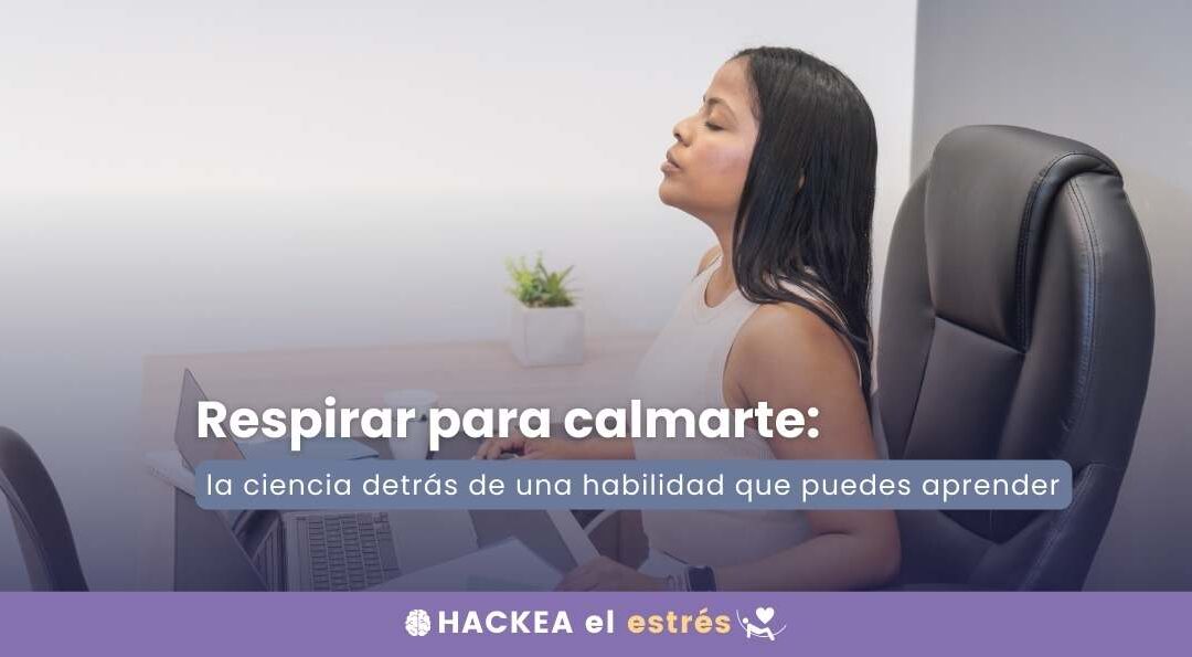 Respirar para calmarte: la ciencia detrás de una habilidad que puedes aprender